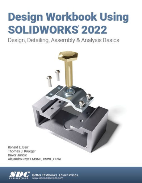 Design Workbook Using SOLIDWORKS 2022: Design, Detailing, Assembly & Analysis Basics