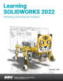 Learning SOLIDWORKS 2022: Modeling, Assembly and Analysis