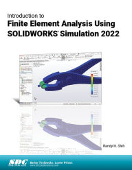 Title: Introduction to Finite Element Analysis Using SOLIDWORKS Simulation 2022, Author: Randy H. Shih
