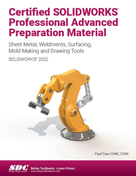 Certified SOLIDWORKS Professional Advanced Preparation Material (SOLIDWORKS 2022): Sheet Metal, Weldments, Surfacing, Mold Tools and Drawing Tools