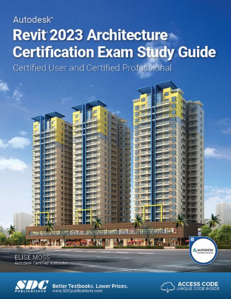 Autodesk Revit 2023 Architecture Certification Exam Study Guide: Certified User and Certified Professional