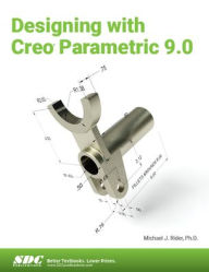 Title: Designing with Creo Parametric 9.0, Author: Michael Rider