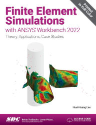 Title: Finite Element Simulations with ANSYS Workbench 2022: Theory, Applications, Case Studies, Author: Huei-Huang Lee
