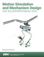 Motion Simulation and Mechanism Design with SOLIDWORKS Motion 2023