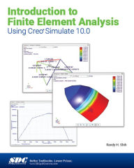Title: Introduction to Finite Element Analysis Using Creo Simulate 10.0, Author: Randy H. Shih