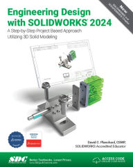 Title: Engineering Design with SOLIDWORKS 2024: A Step-by-Step Project Based Approach Utilizing 3D Solid Modeling, Author: David Planchard