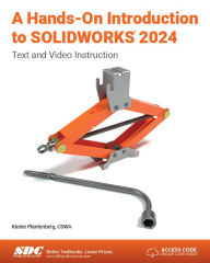 Title: A Hands-On Introduction to SOLIDWORKS 2024: Text and Video Instruction, Author: Kirstie Plantenberg