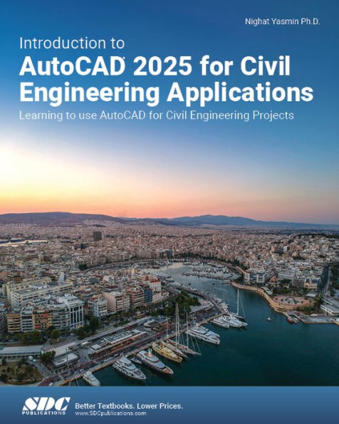 Introduction to AutoCAD 2025 for Civil Engineering Applications: Learning to use AutoCAD for Civil Engineering Projects