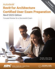 Title: Autodesk Revit for Architecture Certified User Exam Preparation (Revit 2025 Edition), Author: Daniel John Stine