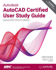 Title: Autodesk AutoCAD Certified User Study Guide (AutoCAD 2025 Edition), Author: Daniel John Stine