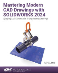 Title: Mastering Modern CAD Drawings with SOLIDWORKS 2024: Applying ASME Standards to Engineering Drawings, Author: Lani Tran