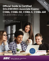Title: Official Guide to Certified SOLIDWORKS Associate Exams: CSWA, CSWA-SD, CSWA-S, CSWA-AM (SOLIDWORKS 2022 - 2025), Author: David Planchard