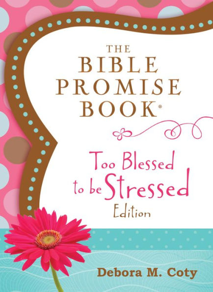The Bible Promise Book: Too Blessed to Be Stressed Edition