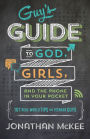 The Guy's Guide to God, Girls, and the Phone in Your Pocket: 101 Real-World Tips for Teenaged Guys