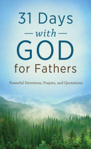 Title: 31 Days with God for Fathers: Powerful Devotions, Prayers, and Quotations, Author: Compiled by Barbour Staff