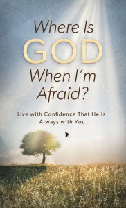 Title: Where Is God When I'm Afraid?: Live with Confidence That He Is Always with You, Author: Pamela L. McQuade