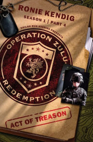 Title: Operation Zulu Redemption: Act of Treason - Part 4, Author: Ronie Kendig