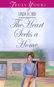 Title: The Heart Seeks A Home, Author: Linda Ford