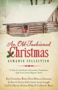 Title: An Old-Fashioned Christmas Romance Collection: 9 Stories Celebrate Christmas Traditions and Love from Bygone Years, Author: DiAnn Mills