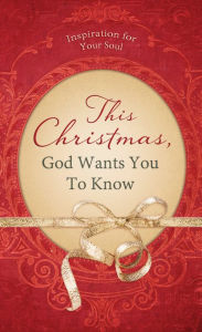 Title: This Christmas, God Wants You to Know. . .: Inspiration for Your Soul, Author: Shanna D. Gregor