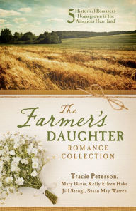 Title: The Farmer's Daughter Romance Collection: Five Historical Romances Homegrown in the American Heartland, Author: Tracie Peterson