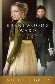 Title: Brentwood's Ward, Author: Michelle Griep