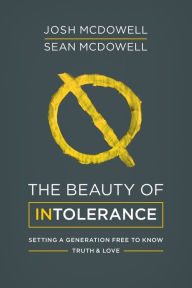 Title: The Beauty of Intolerance: Setting a Generation Free to Know Truth and Love, Author: Josh McDowell