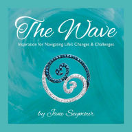Title: The Wave: Inspiration for Navigating Life's Changes and Challenges, Author: Jane Seymour