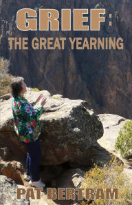 Title: Grief: The Great Yearning, Author: Pat Bertram