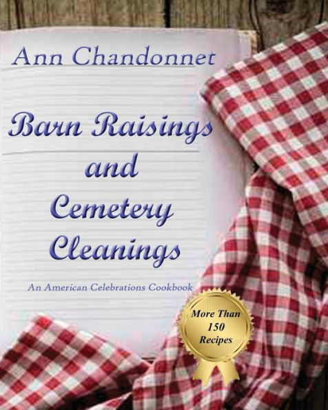 Barn Raisings and Cemetery Cleanings: An American Celebrations Cookbook