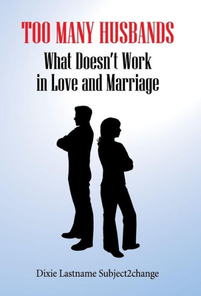 Too Many Husbands: What Doesn't Work in Love and Marriage