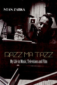 Title: Razz Ma Tazz: My Life in Music, Television and Film, Author: Stan Zabka