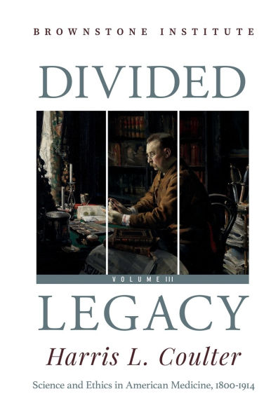 Divided Legacy Volume III: Science and Ethics in American Medicine: 1800-1914