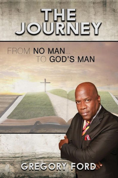 The Journey: From No Man to God's Man