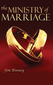 Title: The Ministry of Marriage, Author: Jim Binney