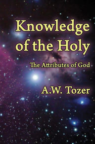 Title: Knowledge of the Holy: The Attributes of God, Author: A. W Tozer