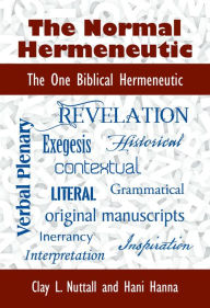 Title: The Normal Hermeneutic: The One Biblical Hermeneutic, Author: Clay Nuttall