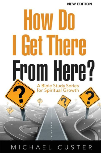 How Do I Get There From Here?: A Bible Study Series for Spiritual Growth