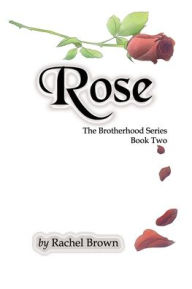 Title: Rose: The Brotherhood, Book Two, Author: Rachel Brown