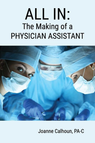 ALL IN: The Making of a PHYSICIAN ASSISTANT