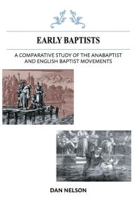 Title: A Comparative Study of the Anabaptist and English Baptist Movements, Author: Dan Nelson