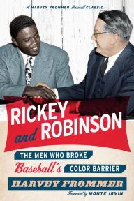 Title: Rickey and Robinson: The Men Who Broke Baseball's Color Barrier, Author: Harvey Frommer sports historian