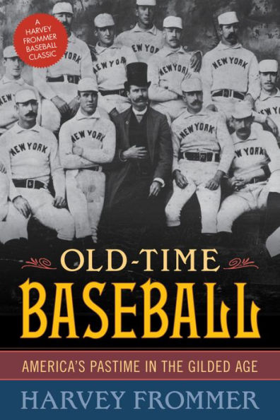 Old Time Baseball: America's Pastime the Gilded Age