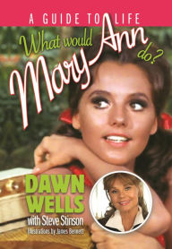 Title: What Would Mary Ann Do?: A Guide to Life, Author: Dawn Wells