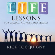 Title: Life Lessons: For Grads . . . All Ages and Stages!, Author: Rick Tocquigny