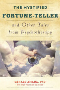 Title: The Mystified Fortune-Teller and Other Tales from Psychotherapy, Author: Gerald Amada Ph.D