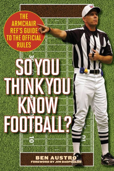 So You Think You Know Football?: The Armchair Ref's Guide to the Official Rules