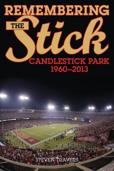 Remembering the Stick: Candlestick Park-1960-2013