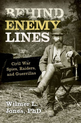 Behind Enemy Lines Civil War Spies Raiders And