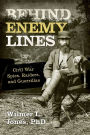 Behind Enemy Lines: Civil War Spies, Raiders, and Guerrillas